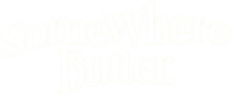 SOMEWHERE BUTTER